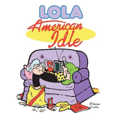 American Idle - (Lola Books) by  Steve Dickenson & Todd Clark (Paperback)