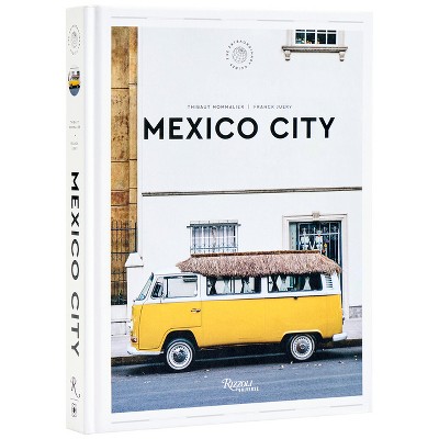 Mexico City: The Extraordinary Guide - by  Thibault Mommalier & Franck Juery (Hardcover)