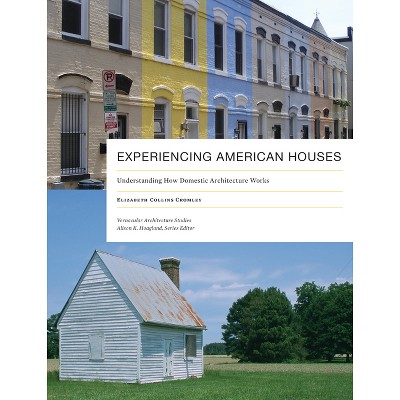 Experiencing American Houses - (Vernacular Architecture Studies) by  Elizabeth Collins Cromley (Paperback)