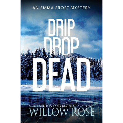 Drip Drop Dead - (Emma Frost Mystery) by  Willow Rose (Paperback)