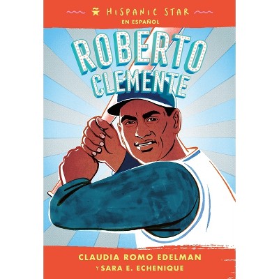 Hispanic Star En Español: Roberto Clemente - by  Claudia Romo Edelman & Sara E Echenique (Paperback)