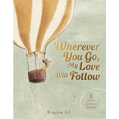 Wherever You Go, My Love Will Follow - by  Birgitta Sif (Hardcover)