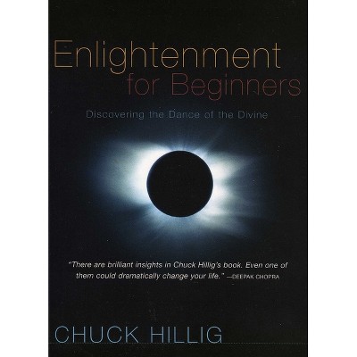 Enlightenment for Beginners - by  Chuck Hillig (Paperback)