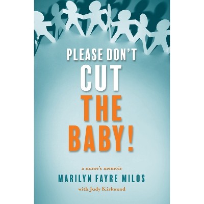 Please Don't Cut the Baby - by  Marilyn Fayre Milos & Judy Kirkwood (Paperback)