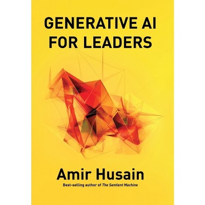 Generative AI for Leaders - by  Amir Husain (Hardcover)
