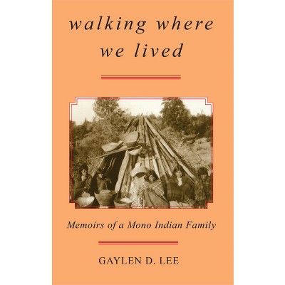 Walking Where We Lived - by  Gaylen D Lee (Paperback)