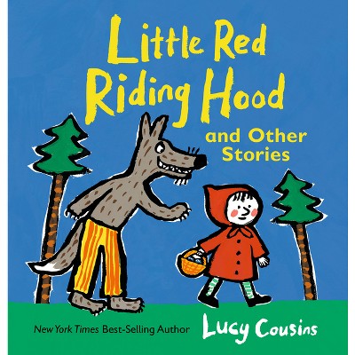Little Red Riding Hood and Other Stories - (Lucy Cousins Nursery Stories) by  Lucy Cousins (Hardcover)