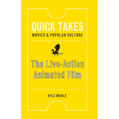 The Live-Action Animated Film - (Quick Takes: Movies and Popular Culture) by  Kyle Meikle (Paperback)