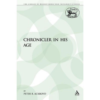 The Chronicler in His Age - (Library of Hebrew Bible/Old Testament Studies) by  Peter R Ackroyd (Paperback)