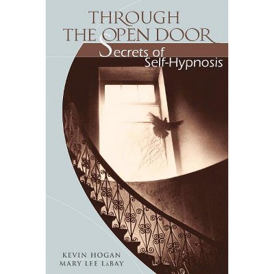 Through the Open Door - by  Kevin Hogan & Mary Lee Labay (Paperback)