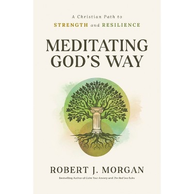 Meditating God's Way - by  Robert J Morgan (Paperback)