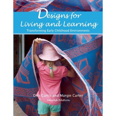 Designs for Living and Learning - 2nd Edition by  Deb Curtis & Margie Carter (Paperback)