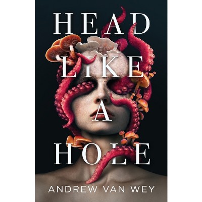 Head Like a Hole - by  Andrew Van Wey (Paperback)