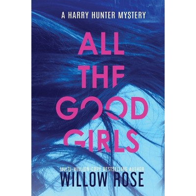 All the good girls - (Harry Hunter Mystery) by  Willow Rose (Hardcover)