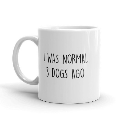Crazy Dog I Was Normal 3 Dogs Ago Coffee Mug Funny Pet Puppy Lover Ceramic Cup-11oz