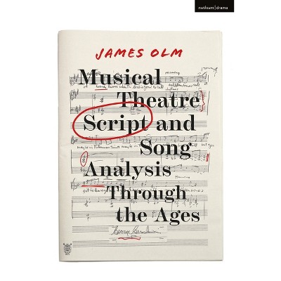 Musical Theatre Script and Song Analysis Through the Ages - by  James Olm (Paperback)