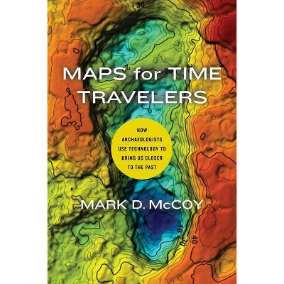 Maps for Time Travelers - by  Mark D McCoy (Paperback)