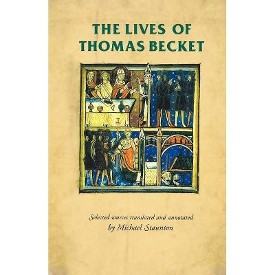 The Lives of Thomas Becket - (Manchester Medieval Sources) by  Michael Staunton (Paperback)