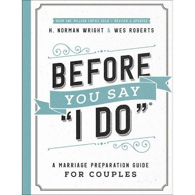 Before You Say I Do - by  H Norman Wright & Wes Roberts (Paperback)