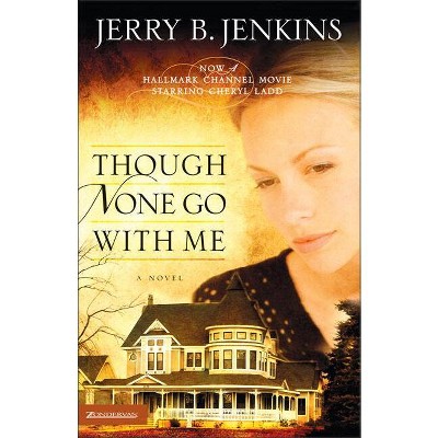 Though None Go with Me - by  Jerry B Jenkins (Paperback)