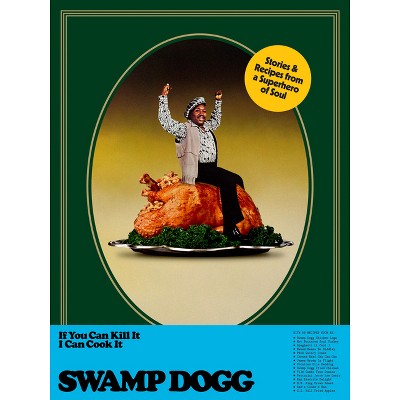 If You Can Kill It I Can Cook It - by  Swamp Dogg (Hardcover)