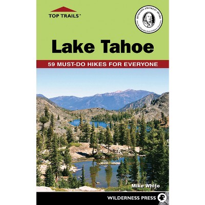 Top Trails: Lake Tahoe - 4th Edition by  Mike White (Paperback)