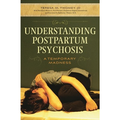 Understanding Postpartum Psychosis - by  Teresa Twomey (Hardcover)