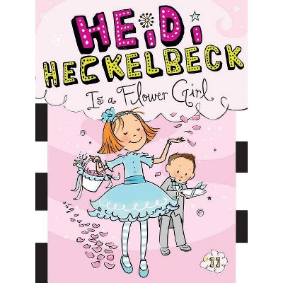 Heidi Heckelbeck Is a Flower Girl - by  Wanda Coven (Paperback)