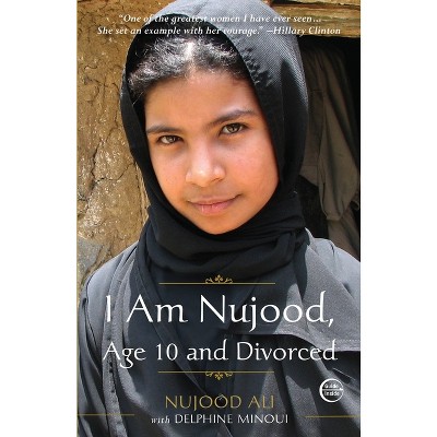 I Am Nujood, Age 10 and Divorced - by  Nujood Ali & Delphine Minoui (Paperback)