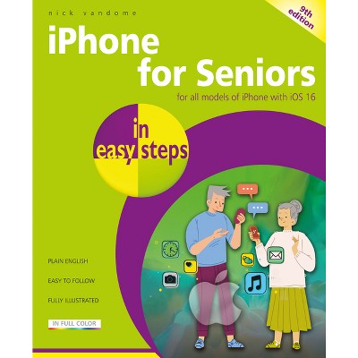 IPhone for Seniors in Easy Steps - 9th Edition by  Nick Vandome (Paperback)