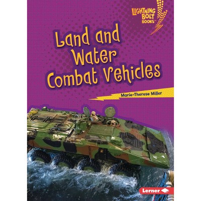 Land and Water Combat Vehicles - (Lightning Bolt Books (R) -- Mighty Military Vehicles) by  Marie-Therese Miller (Paperback)