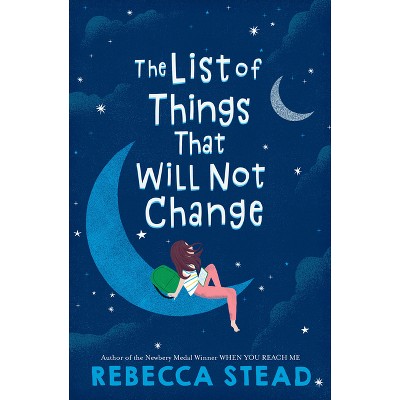 The List of Things That Will Not Change - by  Rebecca Stead (Paperback)