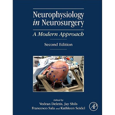 Neurophysiology in Neurosurgery - 2nd Edition by  Vedran Deletis & Jay L Shils & Francesco Sala & Kathleen Seidel (Hardcover)