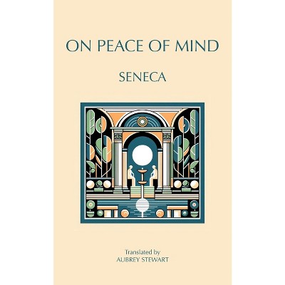 On Peace of Mind - by  Seneca (Paperback)