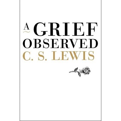 A Grief Observed - by  C S Lewis (Hardcover)