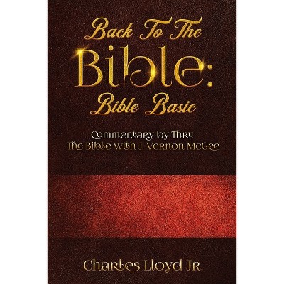Back To The Bible Bible Basic - by  Charles Lloyd (Paperback)