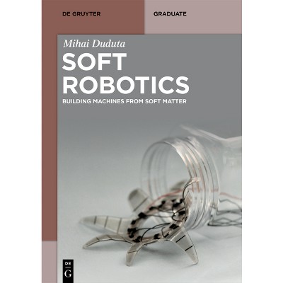 Soft Robotics - (De Gruyter Textbook) by  Mihai Duduta (Paperback)