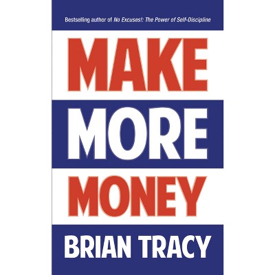 Make More Money - by  Brian Tracy (Paperback)