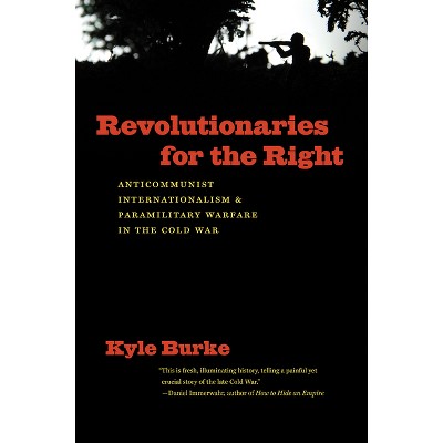 Revolutionaries for the Right - (New Cold War History) by  Kyle Burke (Paperback)