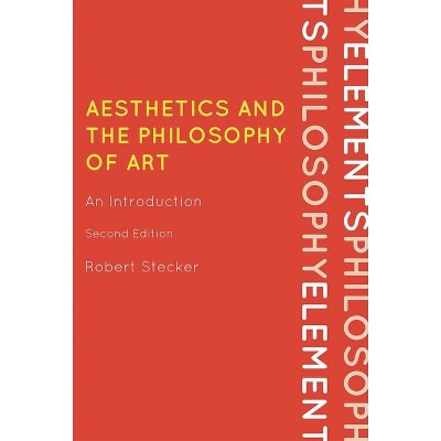 Aesthetics and the Philosophy of Art - (Elements of Philosophy) 2nd Edition by  Robert Stecker (Paperback)