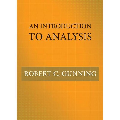 An Introduction to Analysis - by  Robert C Gunning (Hardcover)