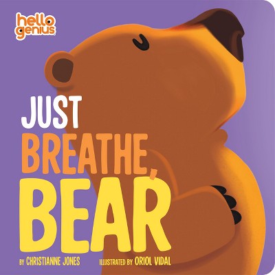 Just Breathe, Bear - (Hello Genius) by  Christianne Jones (Board Book)