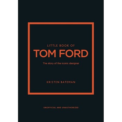Little Book of Tom Ford - (Little Books of Fashion) by  Kristen Bateman (Hardcover)