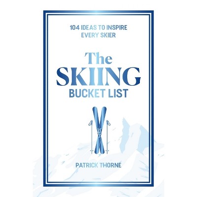 The Skiing Bucket List - by  Patrick Thorne (Hardcover)