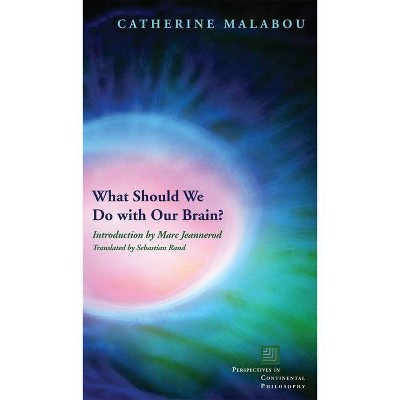 What Should We Do with Our Brain? - (Perspectives in Continental Philosophy) by Catherine Malabou