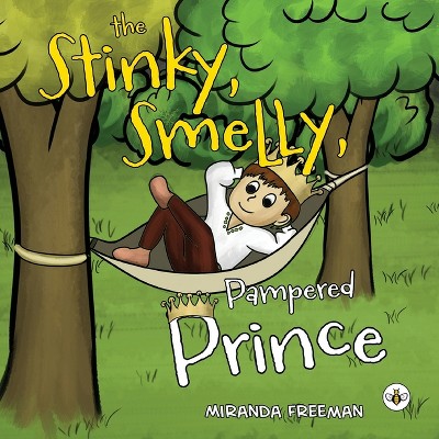 The Stinky, Smelly, Pampered Prince - by  Miranda Freeman (Paperback)