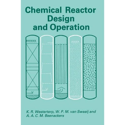 Chemical Reactor Design and Operation - 3rd Edition by  K Roel Westerterp & W P M Van Swaaij & A A C M Beenackers (Paperback)
