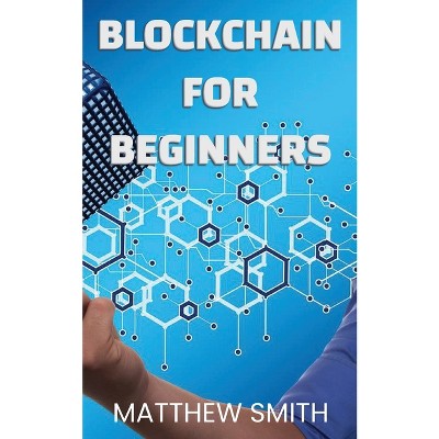 BlockChain for Beginners - by  Matthew Smith (Paperback)