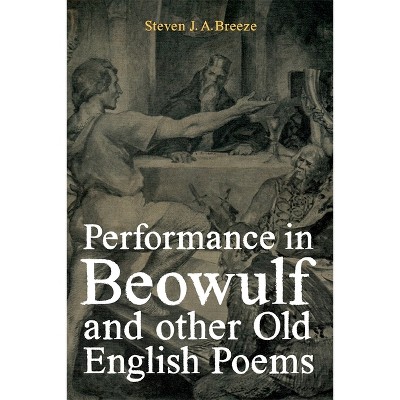 Performance in Beowulf and Other Old English Poems - (Anglo-Saxon Studies) by  Steven J a Breeze (Hardcover)