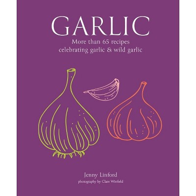 Garlic - (Jenny Linford's Cookbooks) by  Jenny Linford (Hardcover)